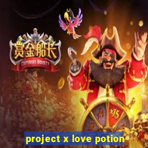 project x love potion